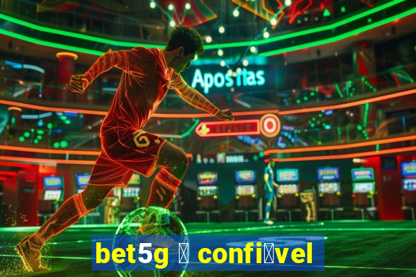 bet5g 茅 confi谩vel